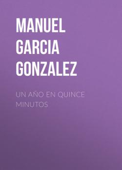 Un año en quince minutos - Manuel Garcia y Gonzalez 