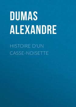Histoire d'un casse-noisette - Dumas Alexandre 