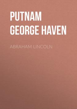 Abraham Lincoln - Putnam George Haven 
