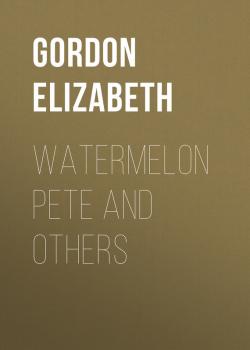 Watermelon Pete and Others - Gordon Elizabeth 
