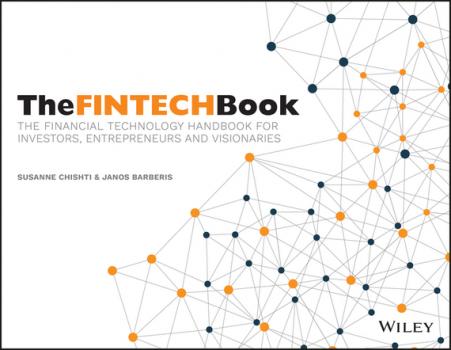 The FINTECH Book. The Financial Technology Handbook for Investors, Entrepreneurs and Visionaries - Susanne  Chishti 