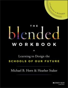 The Blended Workbook. Learning to Design the Schools of our Future - Heather  Staker 
