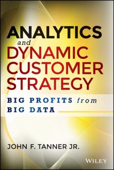 Analytics and Dynamic Customer Strategy. Big Profits from Big Data - John Tanner F. 