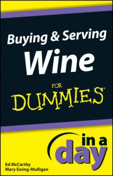 Buying and Serving Wine In A Day For Dummies - Mary  Ewing-Mulligan 