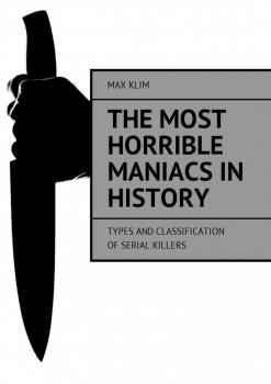 The most horrible maniacs in history. Types and classification of serial killers - Max Klim 