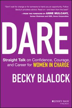 Dare. Straight Talk on Confidence, Courage, and Career for Women in Charge - Becky  Blalock 
