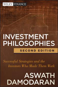 Investment Philosophies. Successful Strategies and the Investors Who Made Them Work - Aswath  Damodaran 