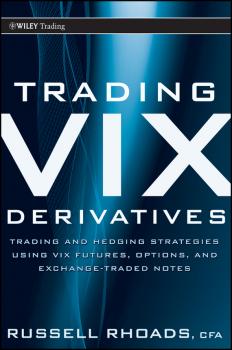 Trading VIX Derivatives. Trading and Hedging Strategies Using VIX Futures, Options, and Exchange Traded Notes - Russell  Rhoads 