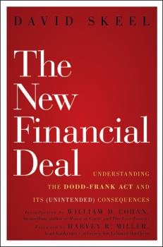 The New Financial Deal. Understanding the Dodd-Frank Act and Its (Unintended) Consequences - David  Skeel 