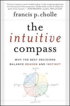 The Intuitive Compass. Why the Best Decisions Balance Reason and Instinct - Francis  Cholle 