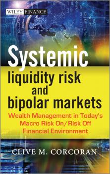 Systemic Liquidity Risk and Bipolar Markets. Wealth Management in Today's Macro Risk On / Risk Off Financial Environment - Clive Corcoran M. 