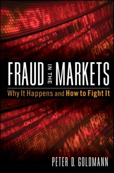 Fraud in the Markets. Why It Happens and How to Fight It - Peter  Goldmann 