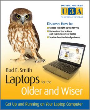 Laptops for the Older and Wiser. Get Up and Running on Your Laptop Computer - Bud Smith E. 