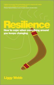 Resilience. How to cope when everything around you keeps changing - Liggy  Webb 