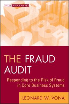 The Fraud Audit. Responding to the Risk of Fraud in Core Business Systems - Leonard Vona W. 