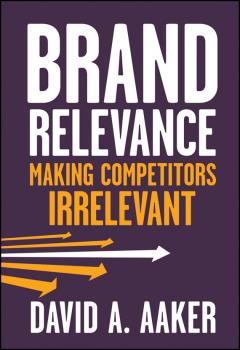 Brand Relevance. Making Competitors Irrelevant - David Aaker A. 