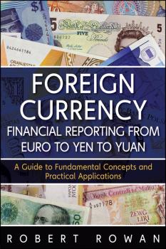 Foreign Currency Financial Reporting from Euro to Yen to Yuan. A Guide to Fundamental Concepts and Practical Applications - Robert  Rowan 