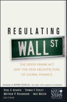 Regulating Wall Street. The Dodd-Frank Act and the New Architecture of Global Finance - Ingo  Walter 