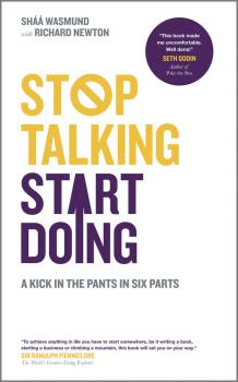 Stop Talking, Start Doing. A Kick in the Pants in Six Parts - Shaa  Wasmund 