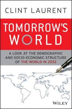 Tomorrow's World. A Look at the Demographic and Socio-economic Structure of the World in 2032 - Clint  Laurent 
