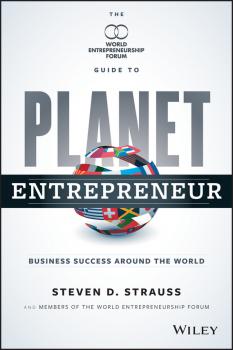 Planet Entrepreneur. The World Entrepreneurship Forum's Guide to Business Success Around the World - Colin  Jones 