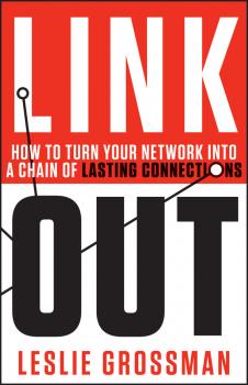 Link Out. How to Turn Your Network into a Chain of Lasting Connections - Leslie  Grossman 
