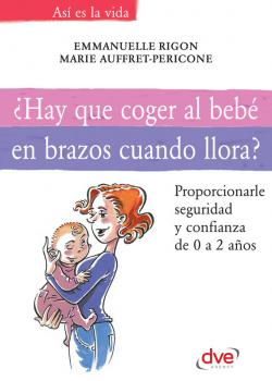 ¿Hay que coger al bebé en brazos cuando llora? Proporcionarle tranquilidad y confianza de 0 a 2 años - Marie Auffret-Pericone Así es la vida