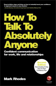 How To Talk To Absolutely Anyone. Confident Communication for Work, Life and Relationships - Mark  Rhodes 
