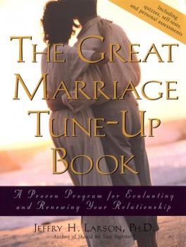 The Great Marriage Tune-Up Book. A Proven Program for Evaluating and Renewing Your Relationship - Jeffry H. Larson, PhD 