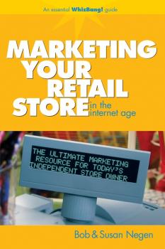 Marketing Your Retail Store in the Internet Age - Bob  Negen 