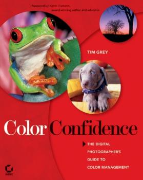 Color Confidence. The Digital Photographer's Guide to Color Management - Tim  Grey 