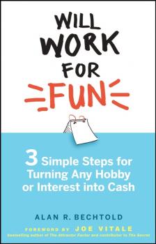 Will Work for Fun. Three Simple Steps for Turning Any Hobby or Interest Into Cash - Alan Bechtold R. 