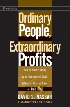 Ordinary People, Extraordinary Profits. How to Make a Living as an Independent Stock, Options, and Futures Trader - David Nassar S. 