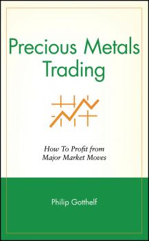 Precious Metals Trading. How To Profit from Major Market Moves - Philip  Gotthelf 