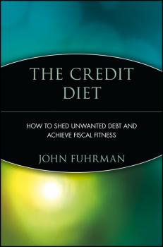 The Credit Diet. How to Shed Unwanted Debt and Achieve Fiscal Fitness - John  Fuhrman 