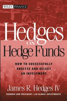 Hedges on Hedge Funds. How to Successfully Analyze and Select an Investment - James R. Hedges, IV 