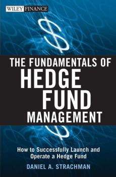 The Fundamentals of Hedge Fund Management. How to Successfully Launch and Operate a Hedge Fund - Daniel Strachman A. 