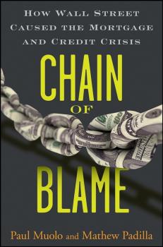 Chain of Blame. How Wall Street Caused the Mortgage and Credit Crisis - Paul  Muolo 