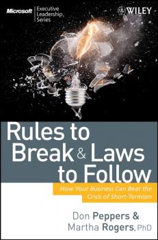 Rules to Break and Laws to Follow. How Your Business Can Beat the Crisis of Short-Termism - Don  Peppers 