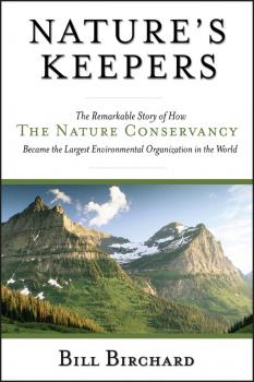 Nature's Keepers. The Remarkable Story of How the Nature Conservancy Became the Largest Environmental Group in the World - Bill  Birchard 