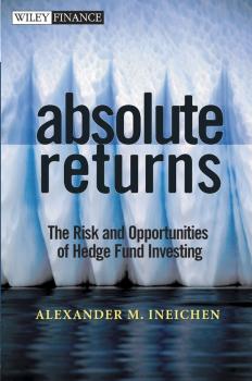Absolute Returns. The Risk and Opportunities of Hedge Fund Investing - Alexander Ineichen M. 