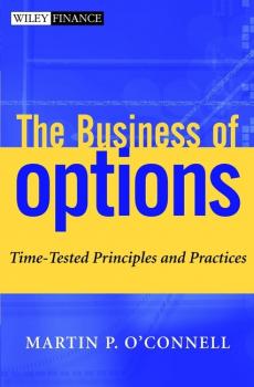 The Business of Options. Time-Tested Principles and Practices - Martin O'Connell P. 