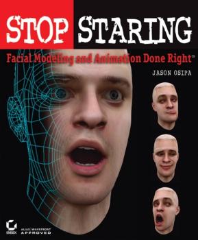 Stop Staring. Facial Modeling and Animation Done Right - Jason  Osipa 