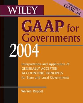 Wiley GAAP for Governments 2004. Interpretation and Application of Generally Accepted Accounting Principles for State and Local Governments - Warren  Ruppel 