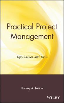 Practical Project Management. Tips, Tactics, and Tools - Harvey Levine A. 