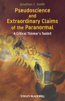 Pseudoscience and Extraordinary Claims of the Paranormal. A Critical Thinker's Toolkit - Jonathan Smith C. 