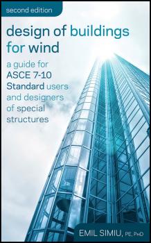 Design of Buildings for Wind. A Guide for ASCE 7-10 Standard Users and Designers of Special Structures - Emil  Simiu 