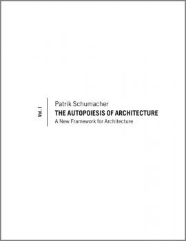 The Autopoiesis of Architecture. A New Framework for Architecture - Patrik  Schumacher 