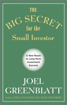 The Big Secret for the Small Investor. A New Route to Long-Term Investment Success - Joel  Greenblatt 
