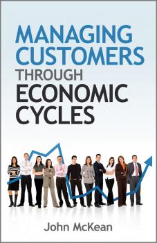Managing Customers Through Economic Cycles - John  McKean 